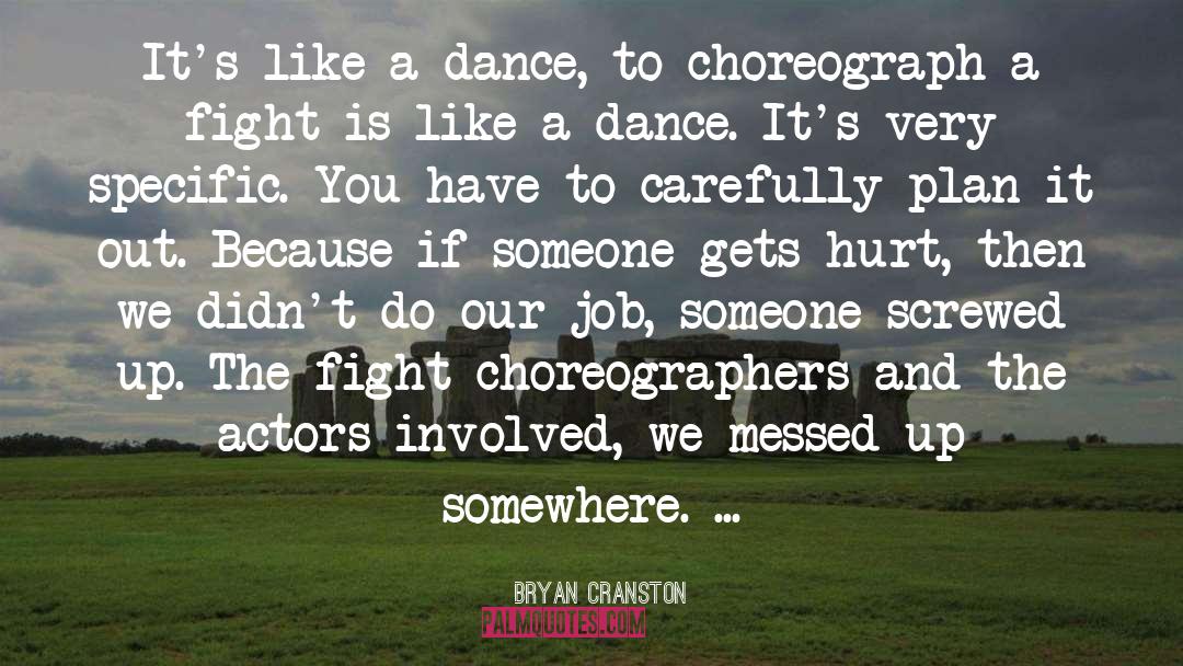 Choreographers quotes by Bryan Cranston
