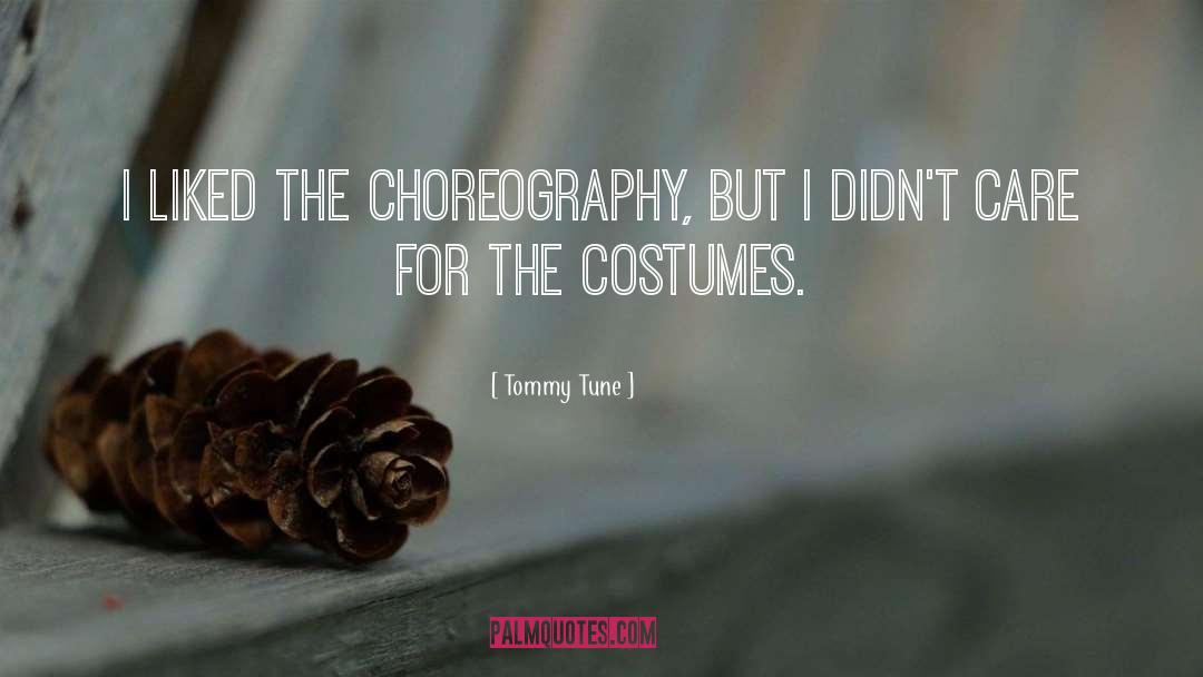Choreography quotes by Tommy Tune