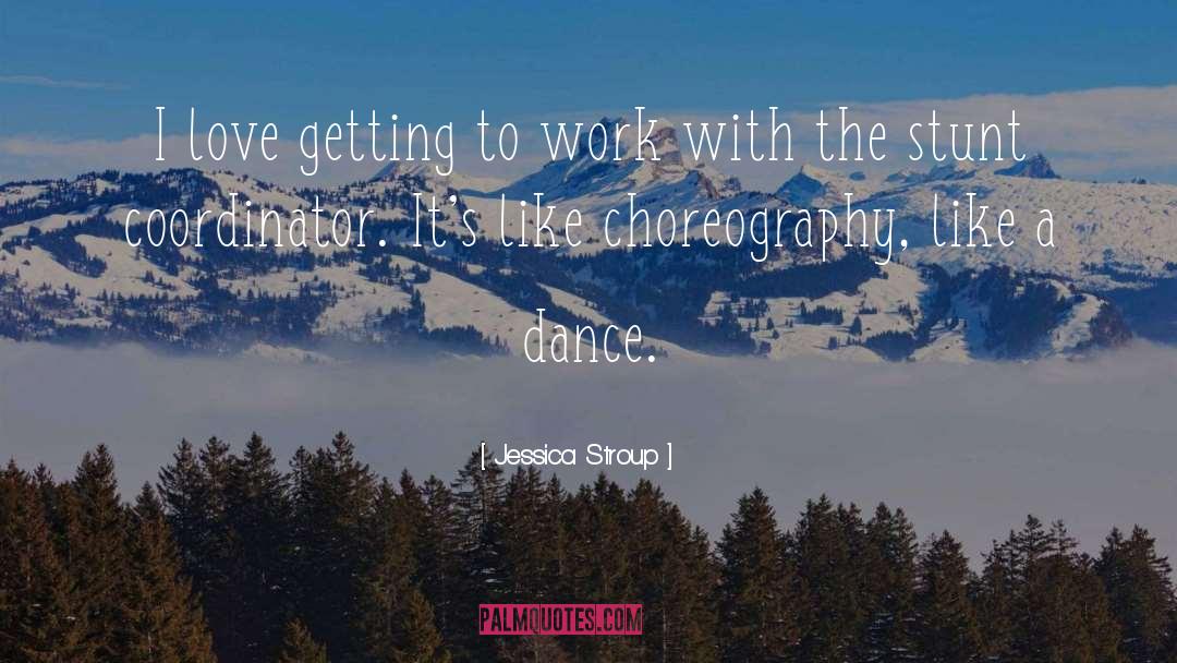 Choreography quotes by Jessica Stroup