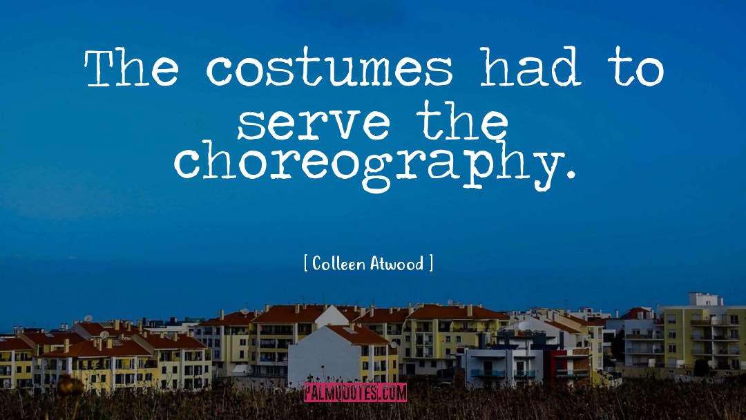 Choreography quotes by Colleen Atwood