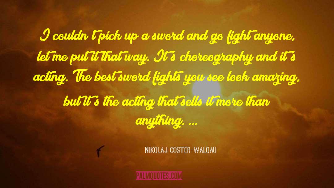 Choreography quotes by Nikolaj Coster-Waldau