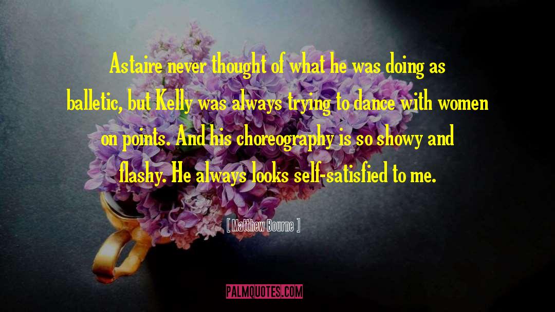 Choreography quotes by Matthew Bourne