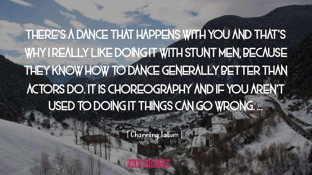 Choreography quotes by Channing Tatum