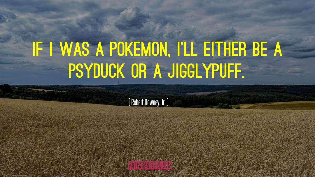 Chortle Pokemon quotes by Robert Downey, Jr.
