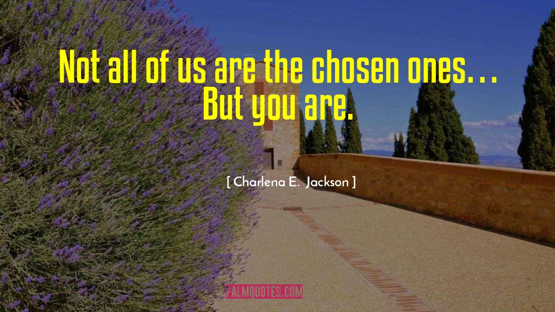 Chosen Ones quotes by Charlena E.  Jackson
