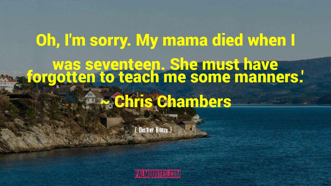 Chris Chambers quotes by Destiny Booze