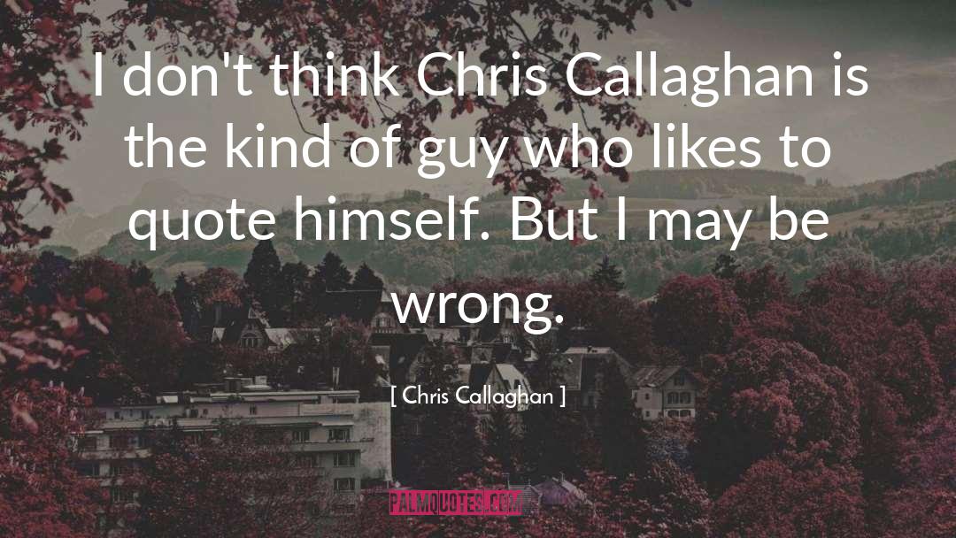 Chris quotes by Chris Callaghan