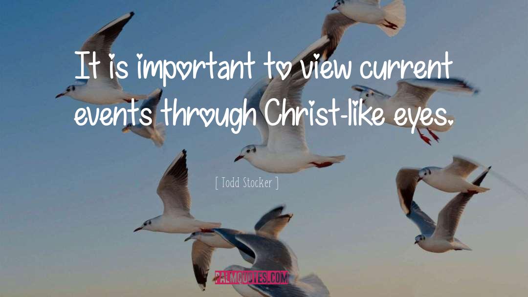 Christ Like quotes by Todd Stocker