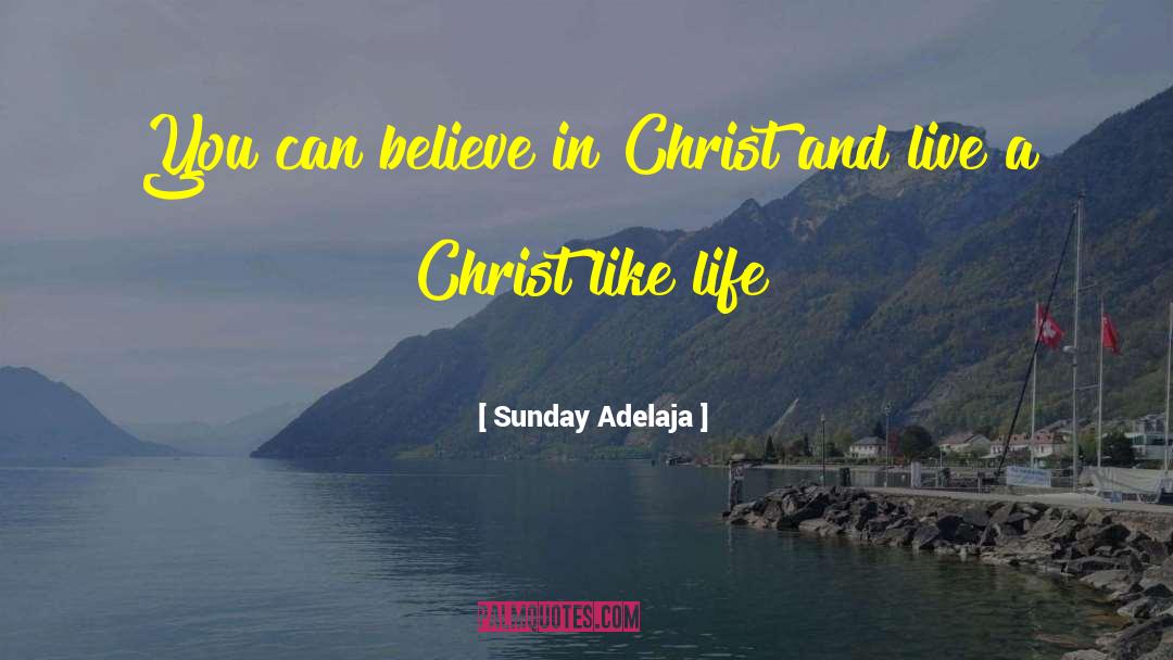 Christ Like quotes by Sunday Adelaja