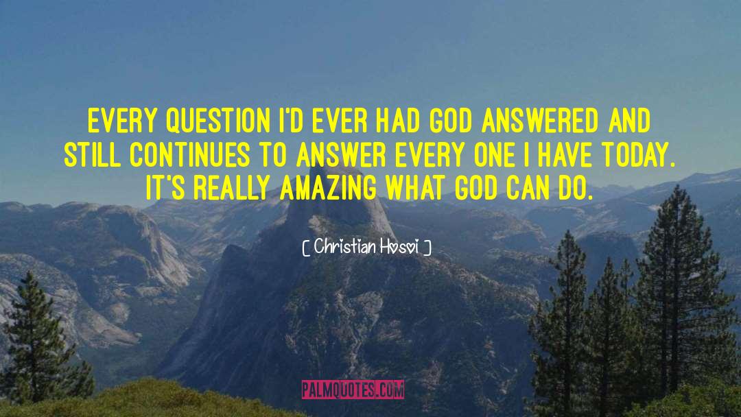 Christian Answered Prayers quotes by Christian Hosoi