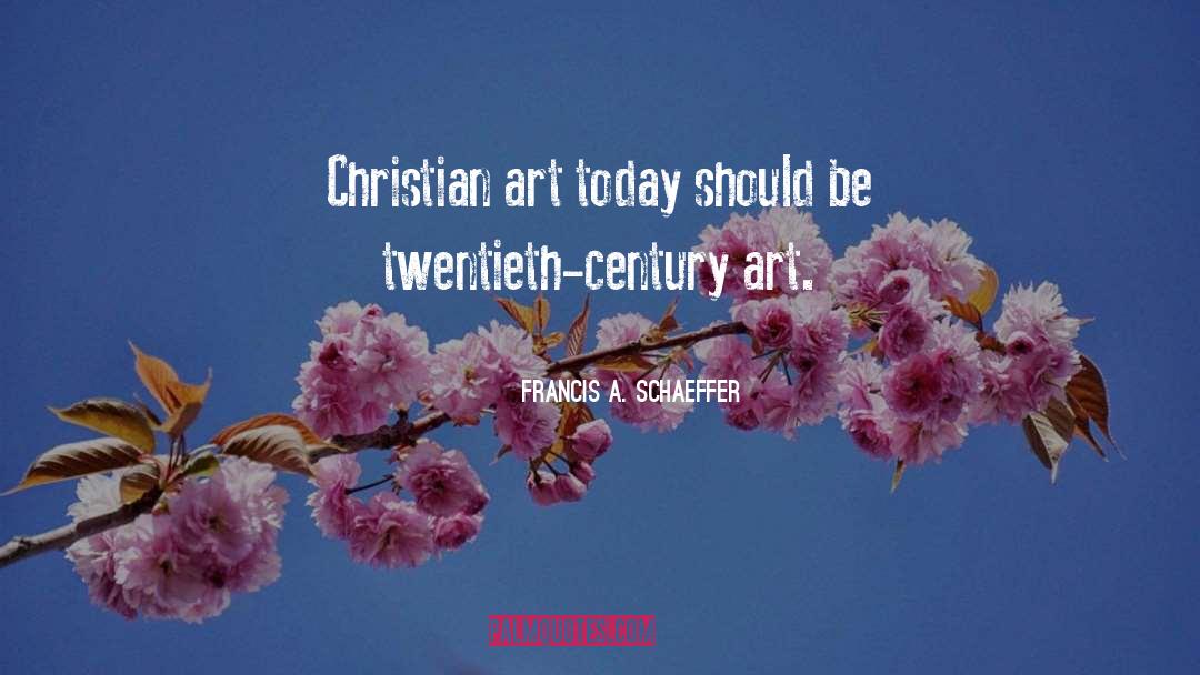 Christian Art quotes by Francis A. Schaeffer