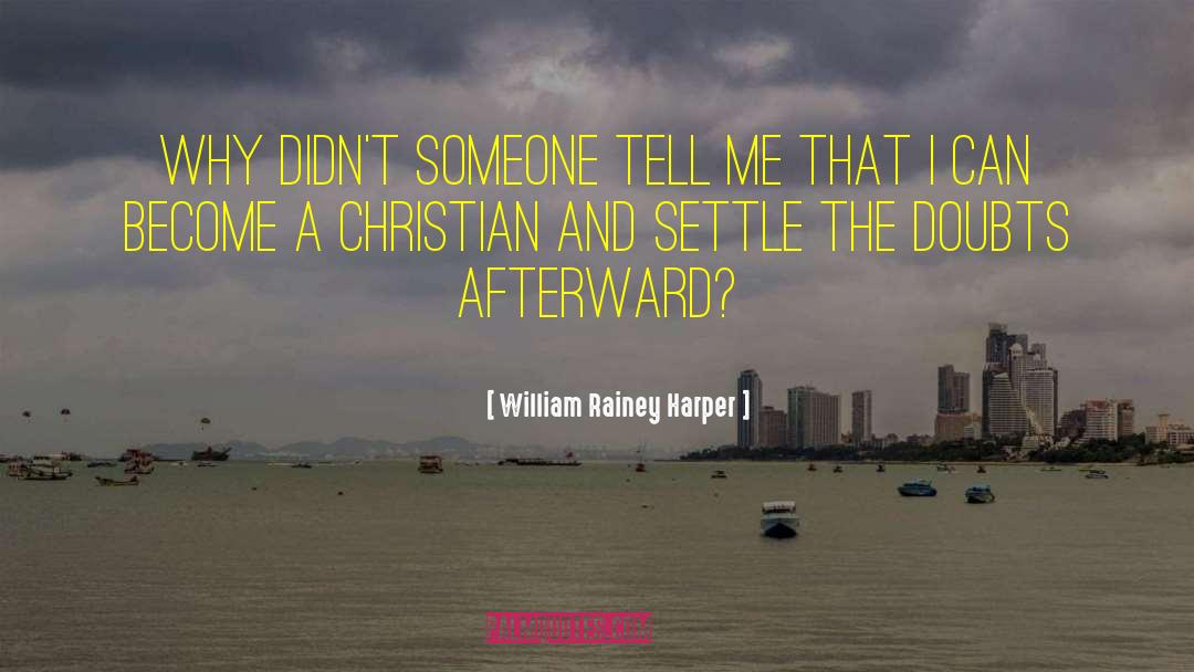 Christian Crushes quotes by William Rainey Harper