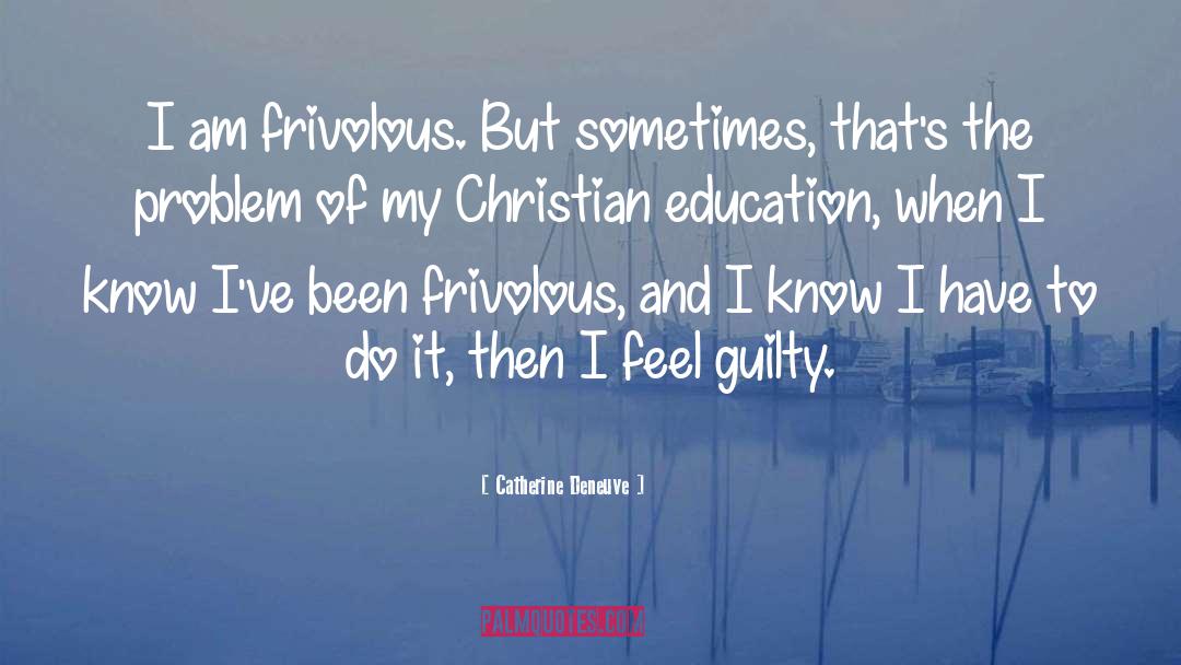 Christian Education quotes by Catherine Deneuve