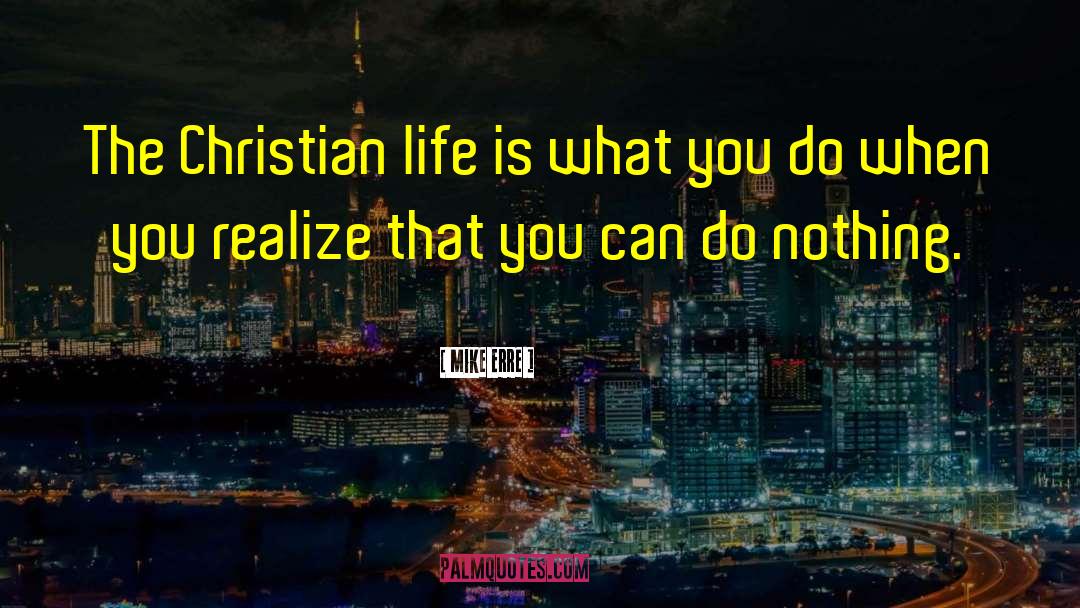 Christian Hedonism quotes by Mike Erre