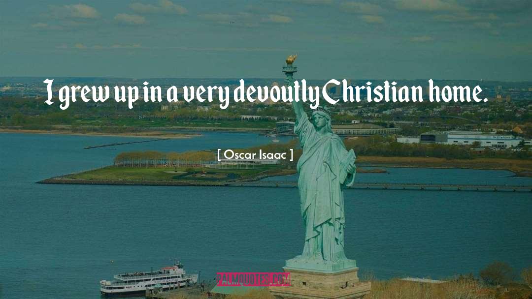 Christian Home quotes by Oscar Isaac