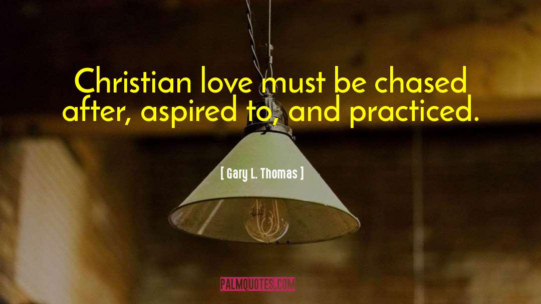 Christian Love quotes by Gary L. Thomas