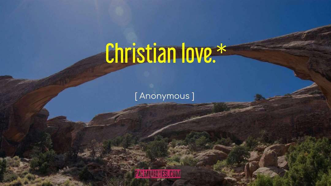 Christian Love quotes by Anonymous