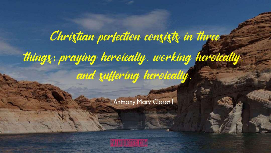 Christian Perfection quotes by Anthony Mary Claret