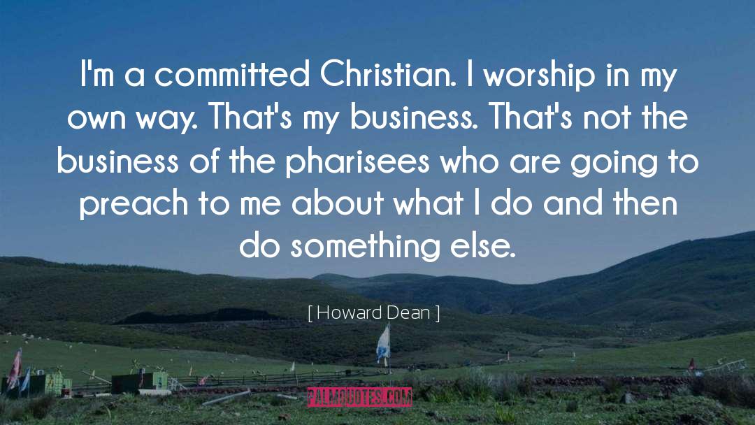Christian Worship quotes by Howard Dean