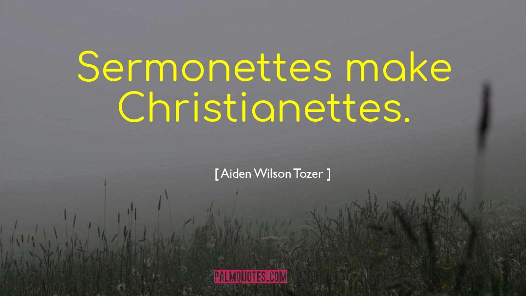 Christianettes quotes by Aiden Wilson Tozer