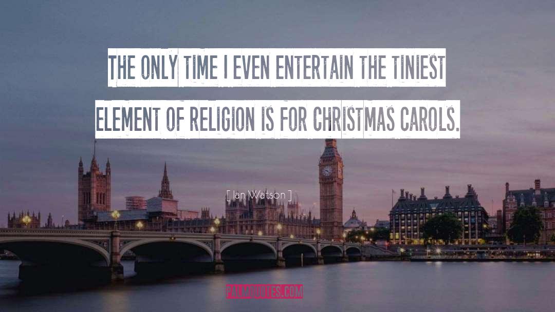 Christmas Carols quotes by Ian Watson