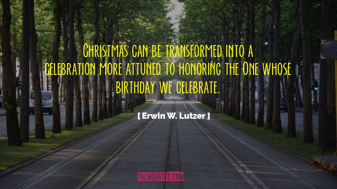 Christmas Celebration quotes by Erwin W. Lutzer