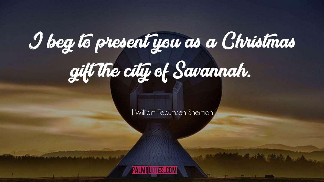 Christmas Gift quotes by William Tecumseh Sherman