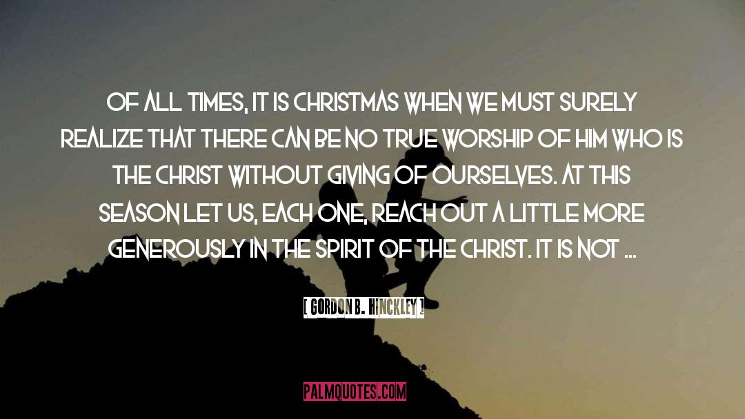 Christmas Is A Time Of Giving quotes by Gordon B. Hinckley