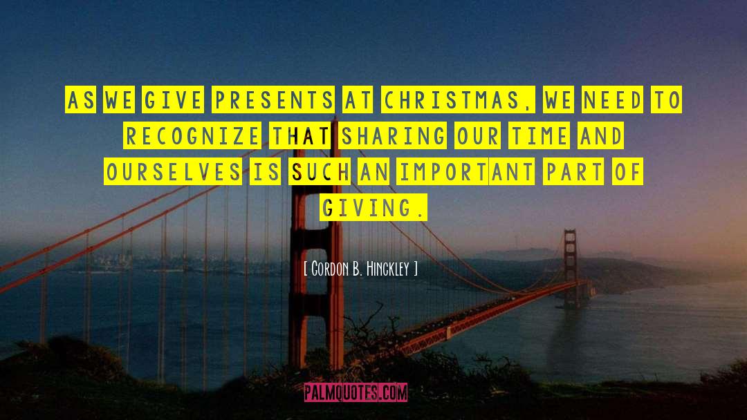 Christmas Is A Time Of Giving quotes by Gordon B. Hinckley