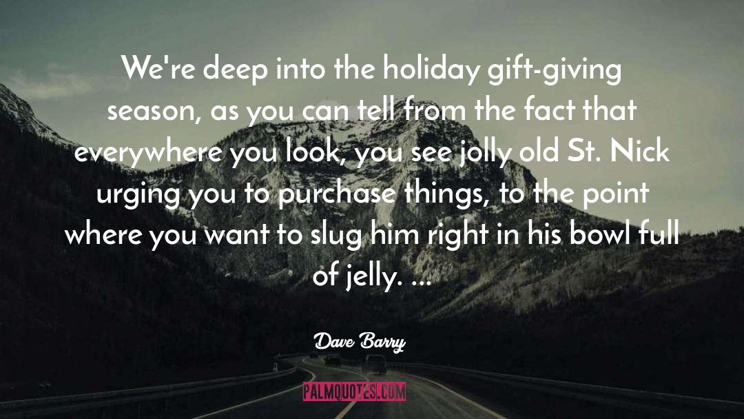 Christmas Season Of Giving quotes by Dave Barry