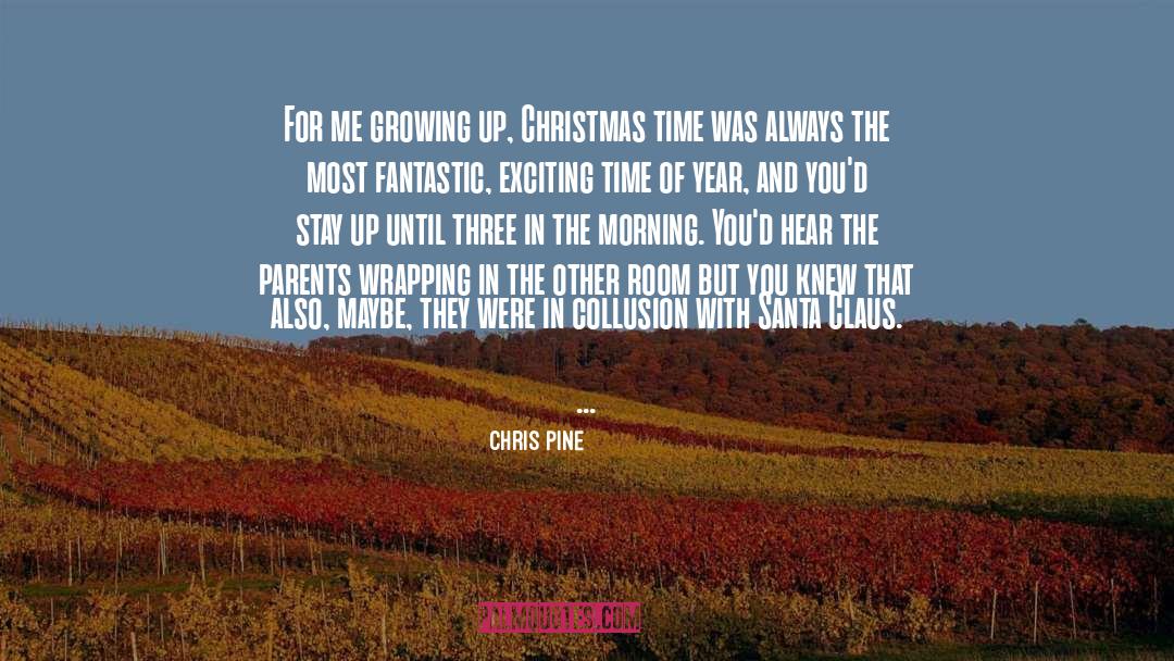Christmas Time quotes by Chris Pine
