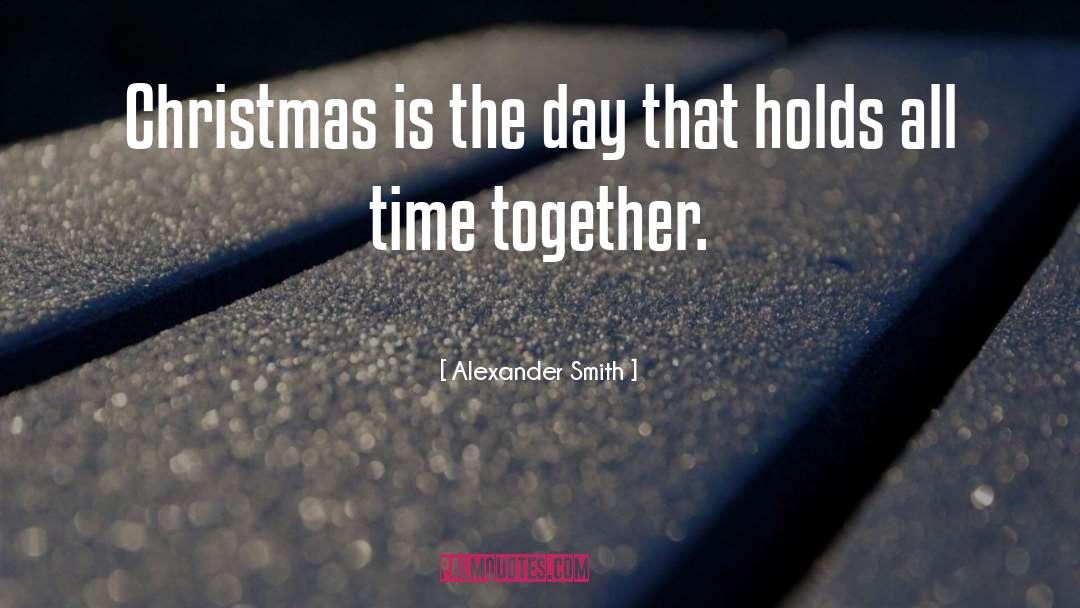 Christmas Time quotes by Alexander Smith