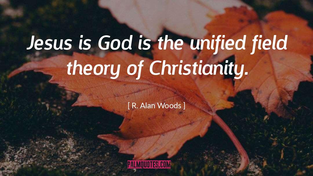 Christology quotes by R. Alan Woods