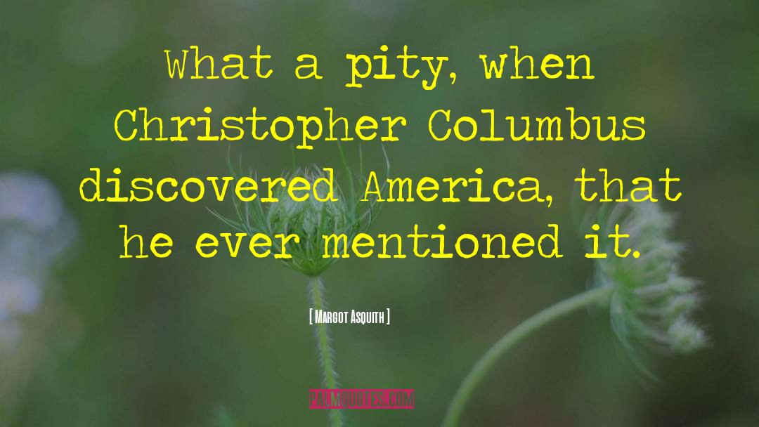 Christopher Columbus quotes by Margot Asquith