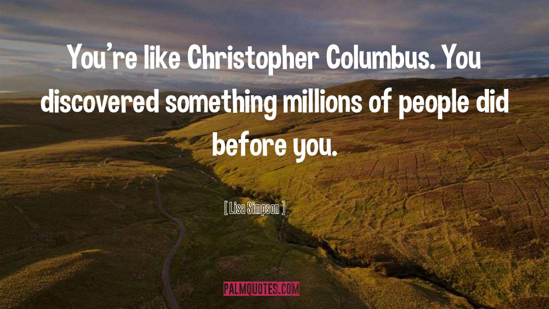Christopher Columbus quotes by Lisa Simpson