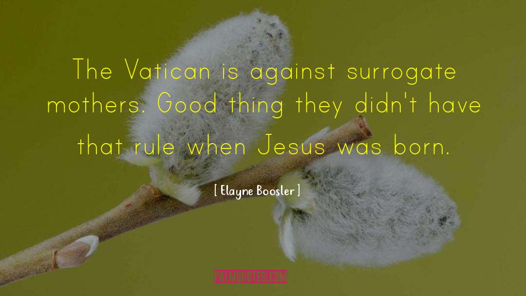 Christs Resurrection quotes by Elayne Boosler