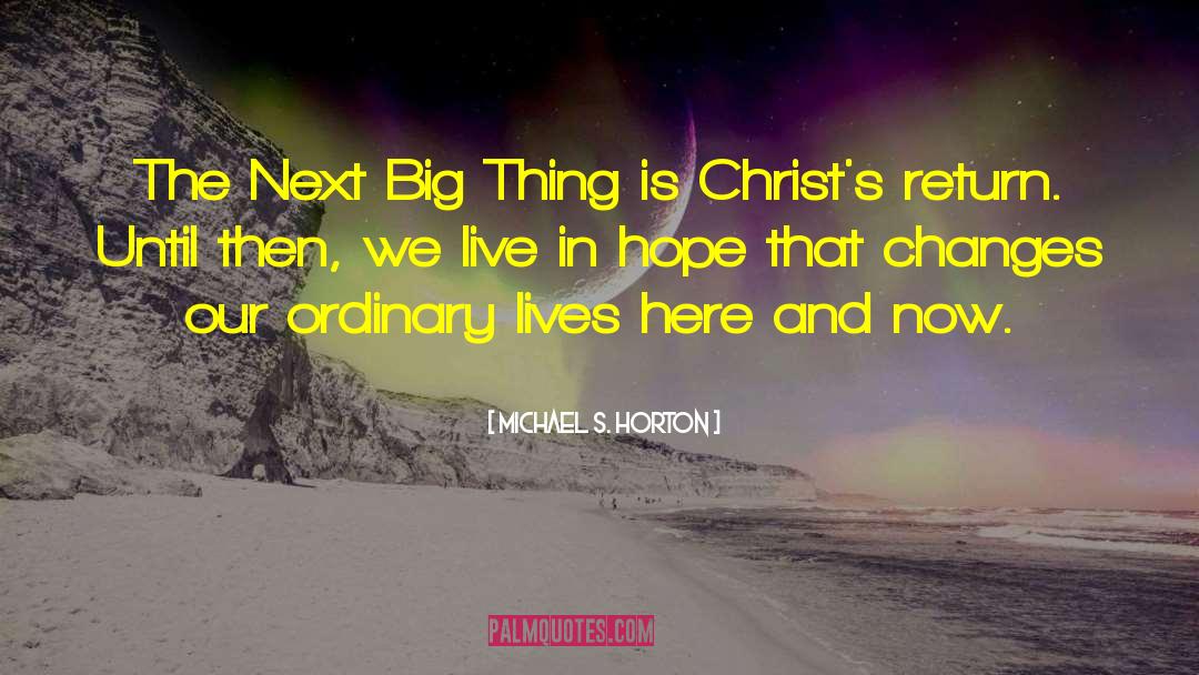 Christs Return quotes by Michael S. Horton