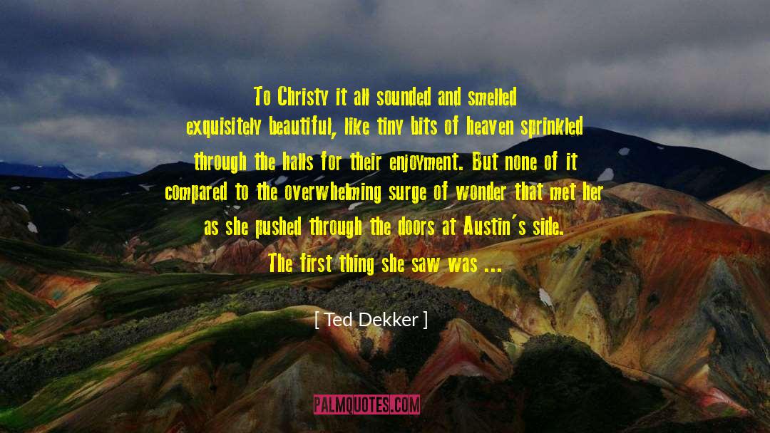 Christy Huddleston quotes by Ted Dekker