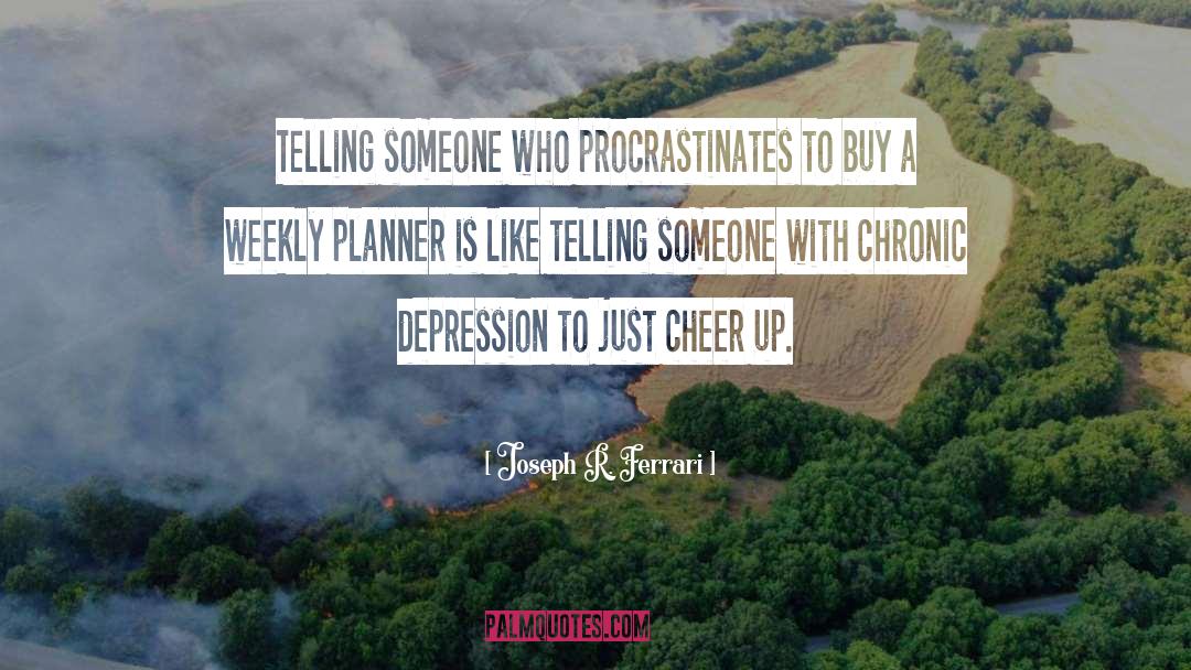 Chronic Depression quotes by Joseph R. Ferrari