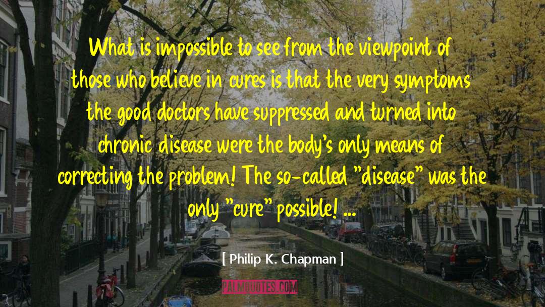 Chronic Disease quotes by Philip K. Chapman