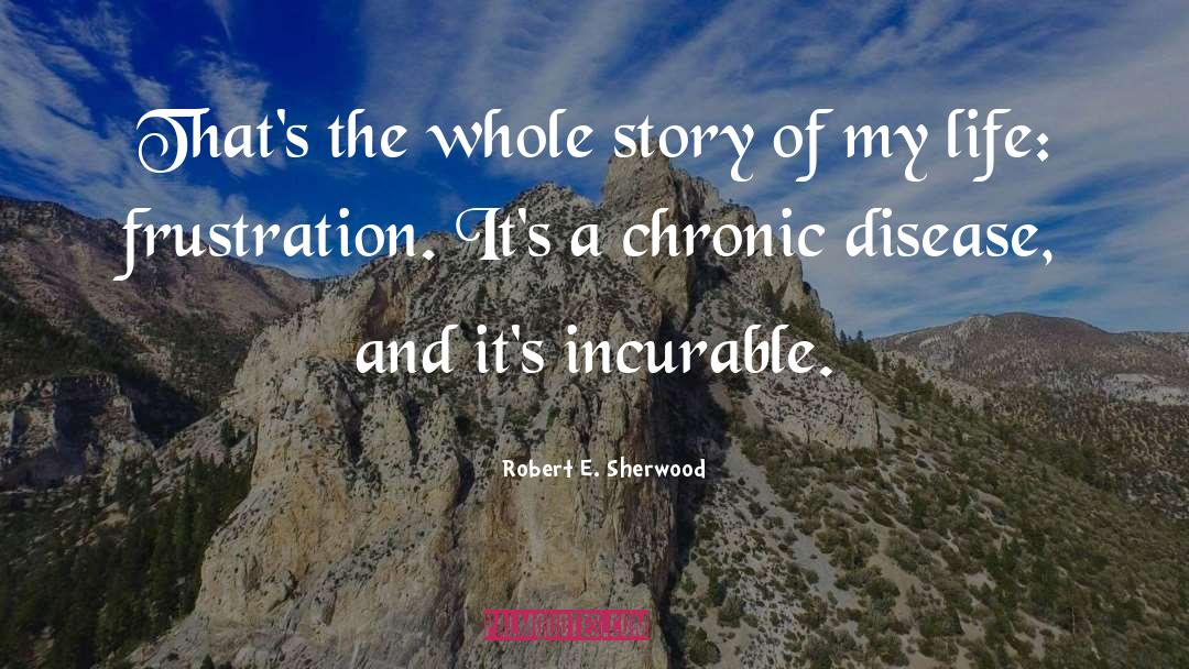 Chronic Disease quotes by Robert E. Sherwood