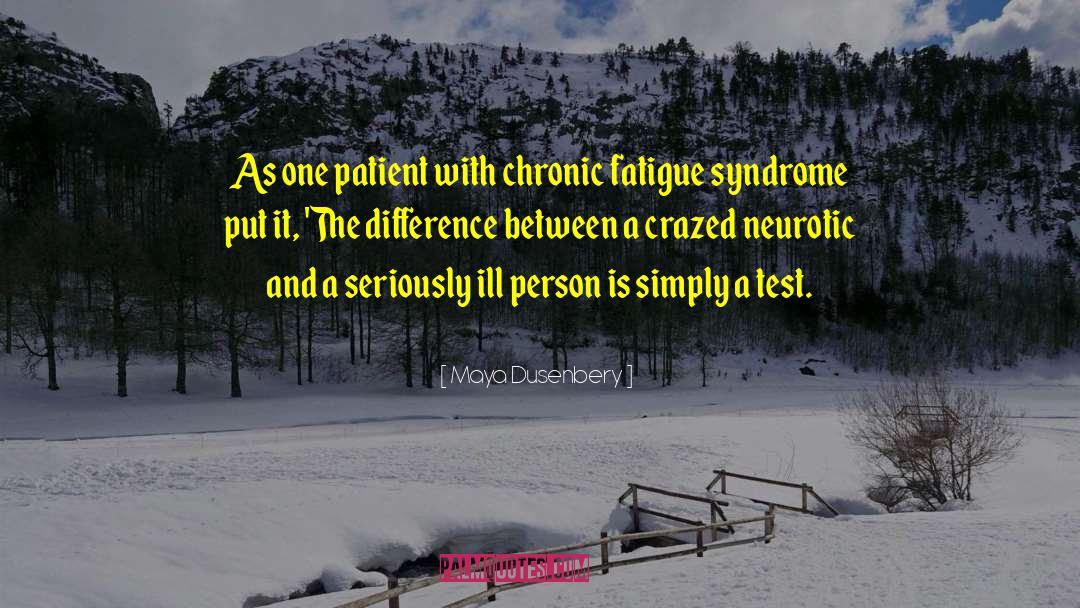 Chronic Fatigue Syndrome quotes by Maya Dusenbery