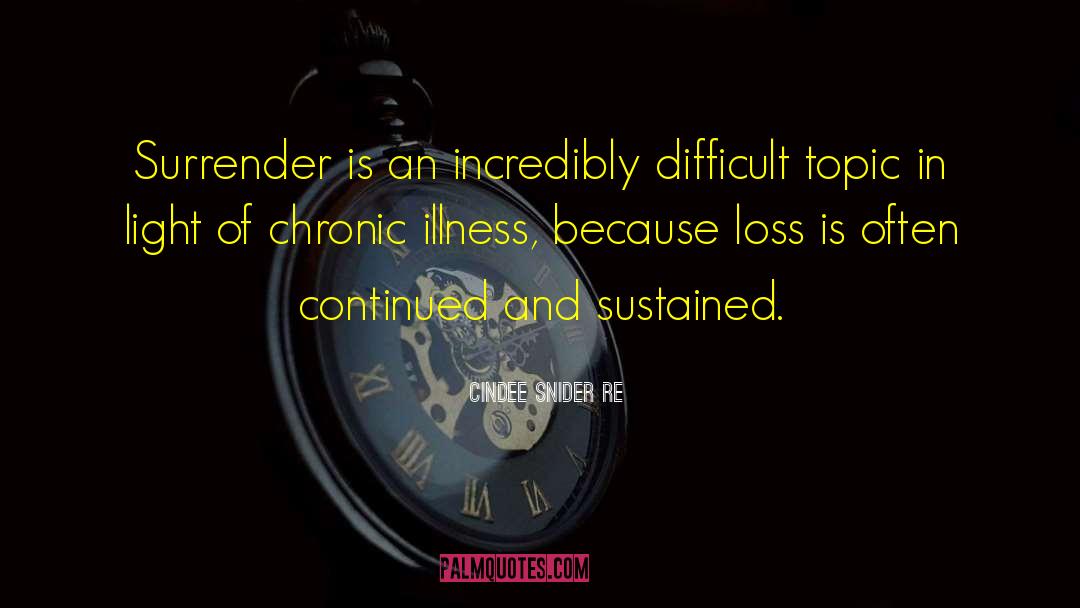 Chronic Illness quotes by Cindee Snider Re