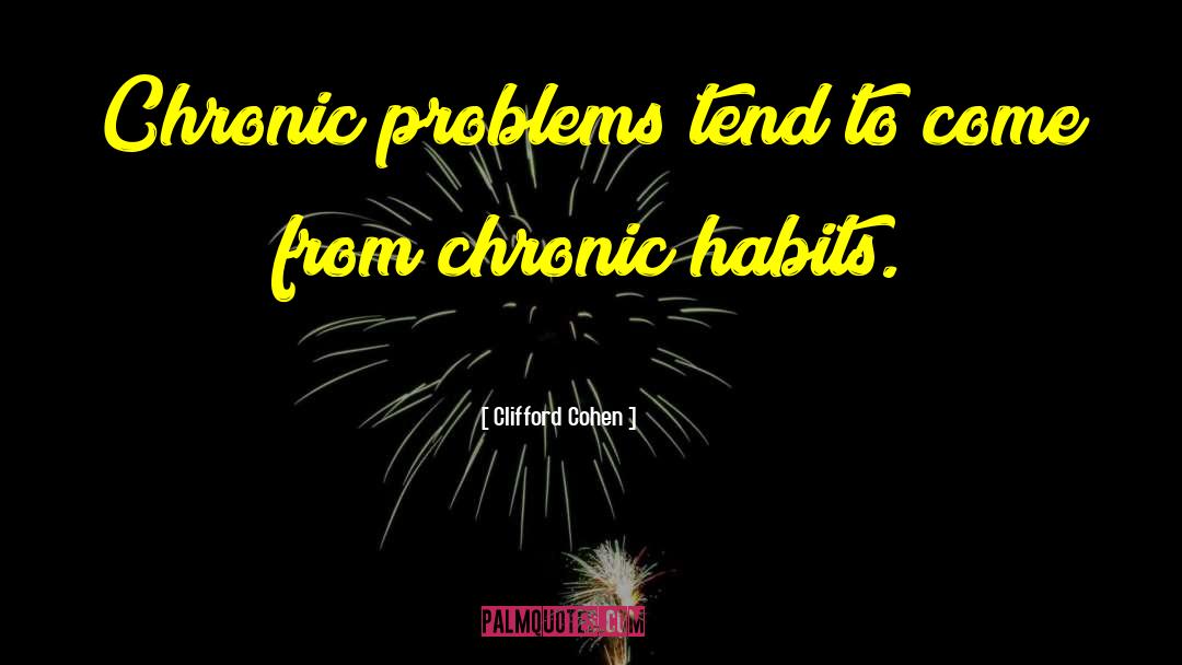 Chronic Problems quotes by Clifford Cohen