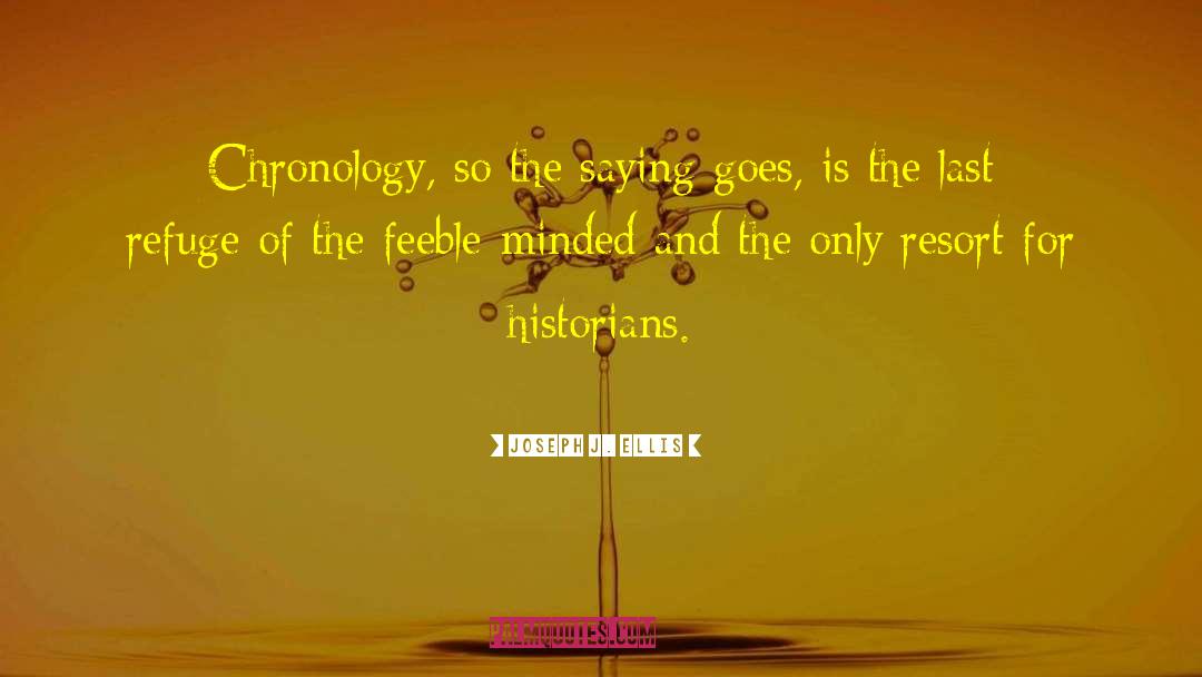 Chronology quotes by Joseph J. Ellis