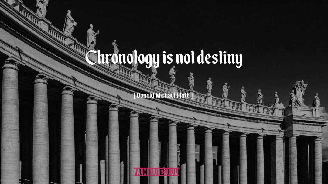 Chronology quotes by Donald Michael Platt