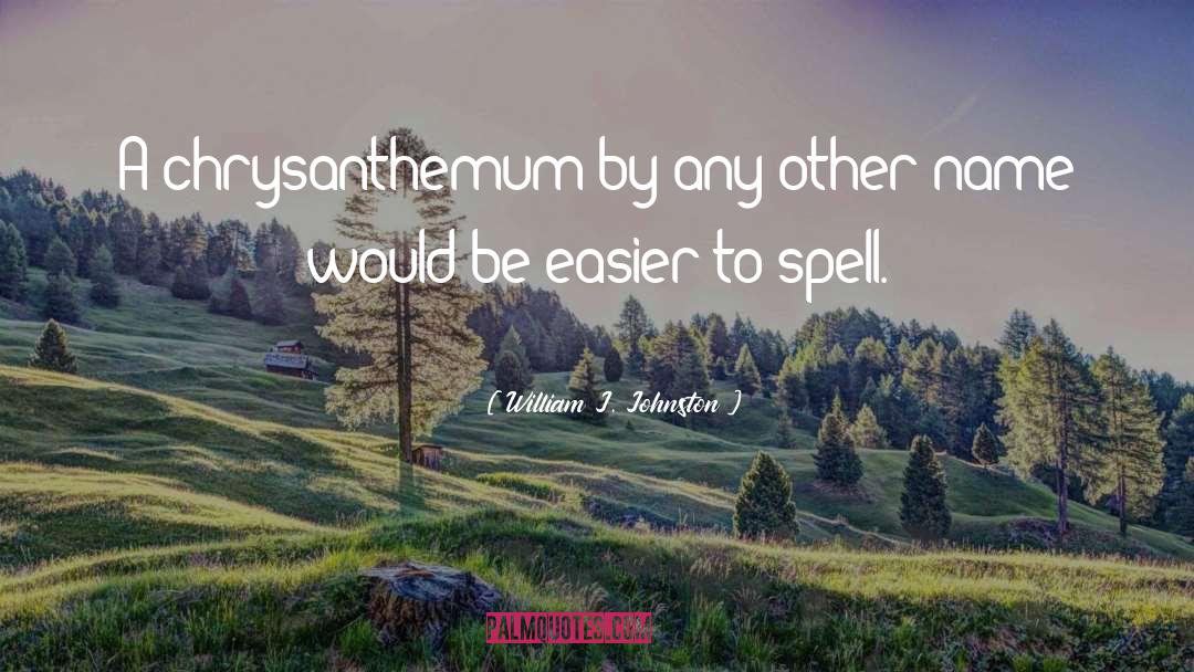 Chrysanthemum Everstar quotes by William J. Johnston