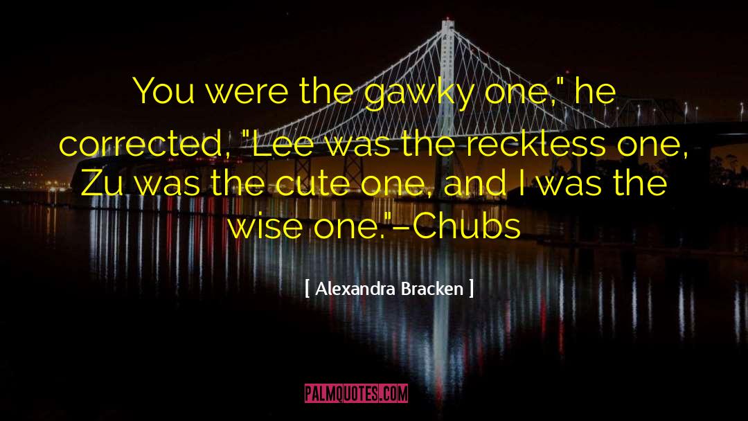 Chubs quotes by Alexandra Bracken