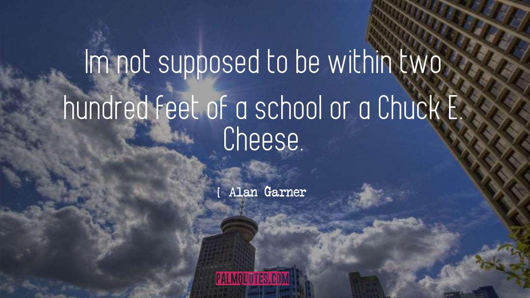 Chuck E Cheese quotes by Alan Garner
