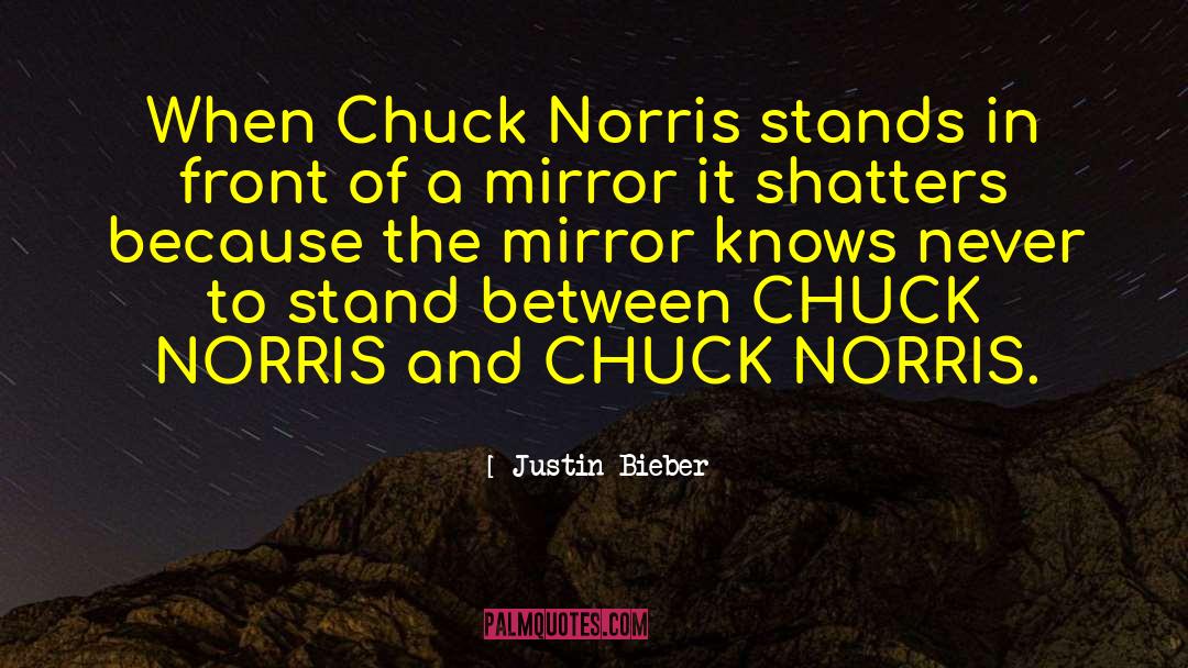 Chuck Norris quotes by Justin Bieber
